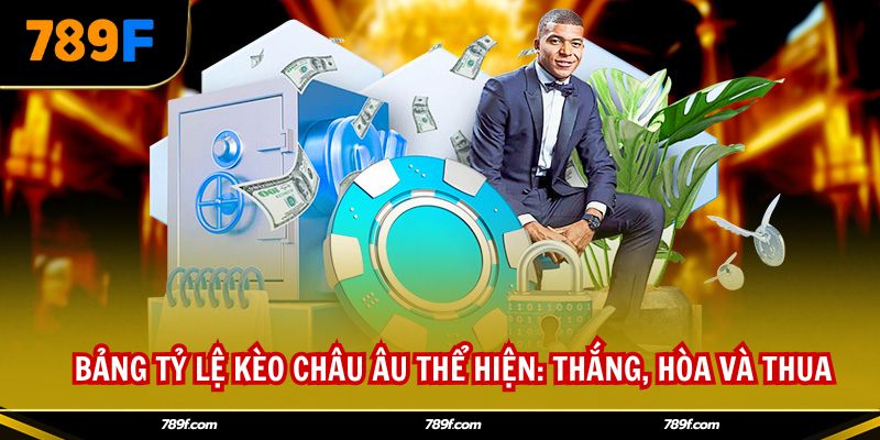 Bảng tỷ lệ kèo châu Âu thể hiện: thắng, hòa và thua
