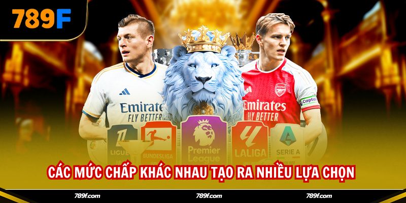 Các mức chấp khác nhau tạo ra nhiều lựa chọn 