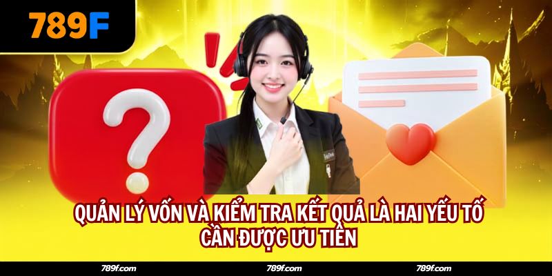 Quản lý vốn và kiểm tra kết quả là hai yếu tố cần được ưu tiên