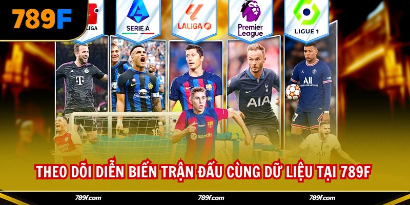 Theo dõi diễn biến trận đấu cùng dữ liệu tại 789F 