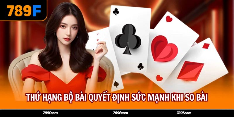 Thứ hạng bộ bài quyết định sức mạnh khi so bài